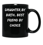Daughter By Birth Best Friend By Choice 3 Black Coffee Mug - Black