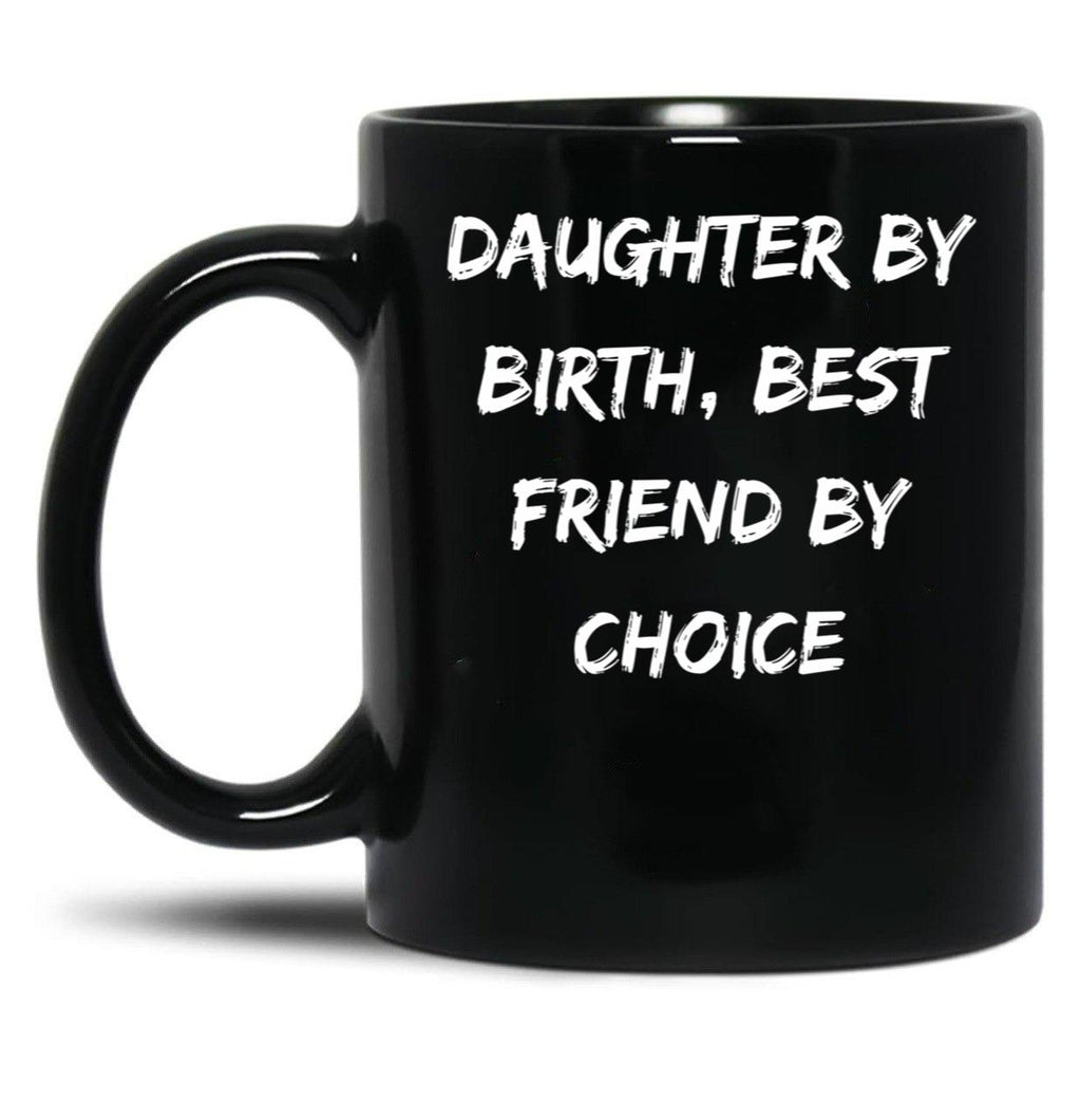 Daughter By Birth Best Friend By Choice 3 Black Coffee Mug