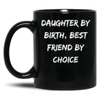 Daughter By Birth Best Friend By Choice 3 Black Coffee Mug