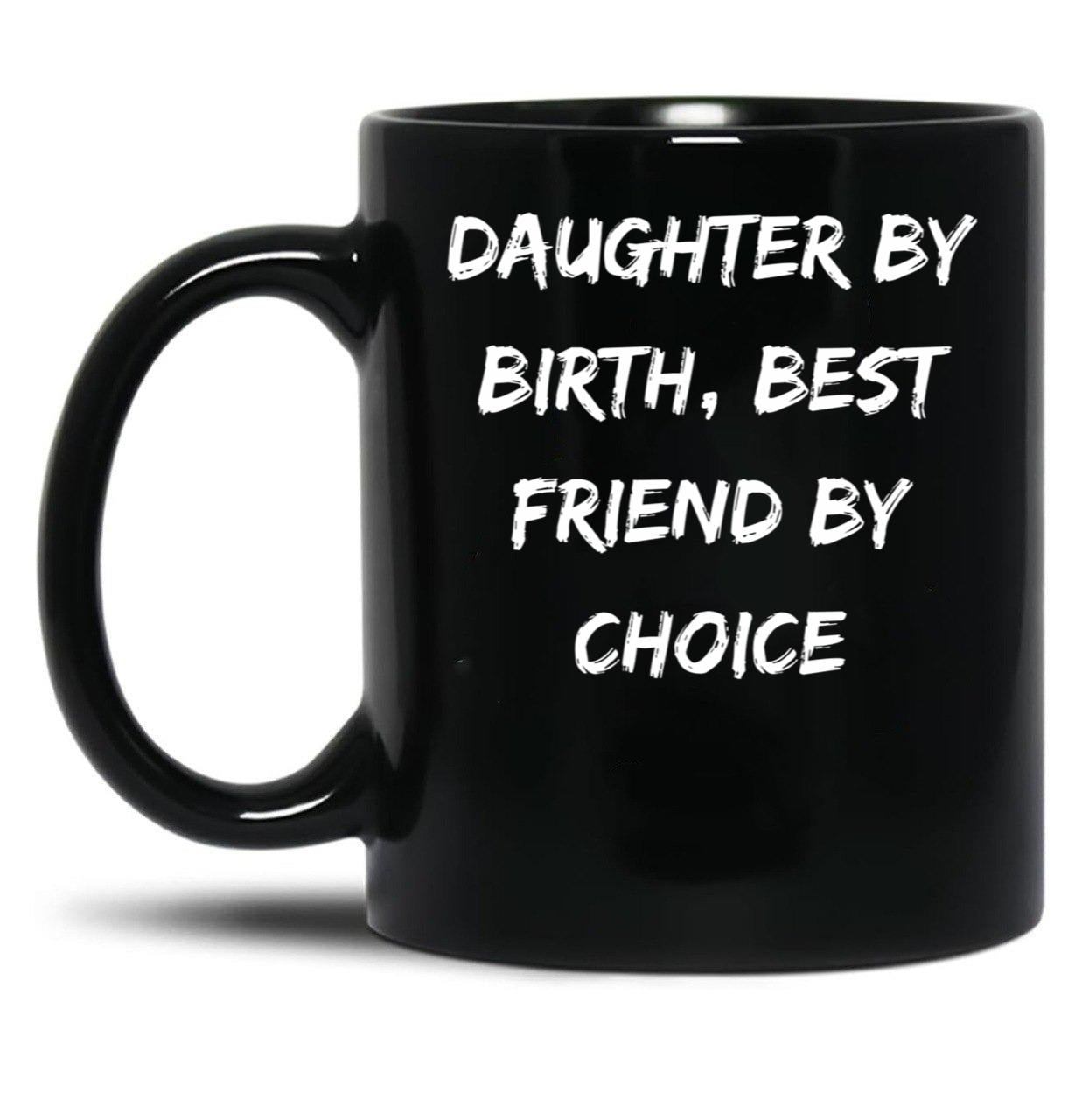 Daughter By Birth Best Friend By Choice 3 Black Coffee Mug