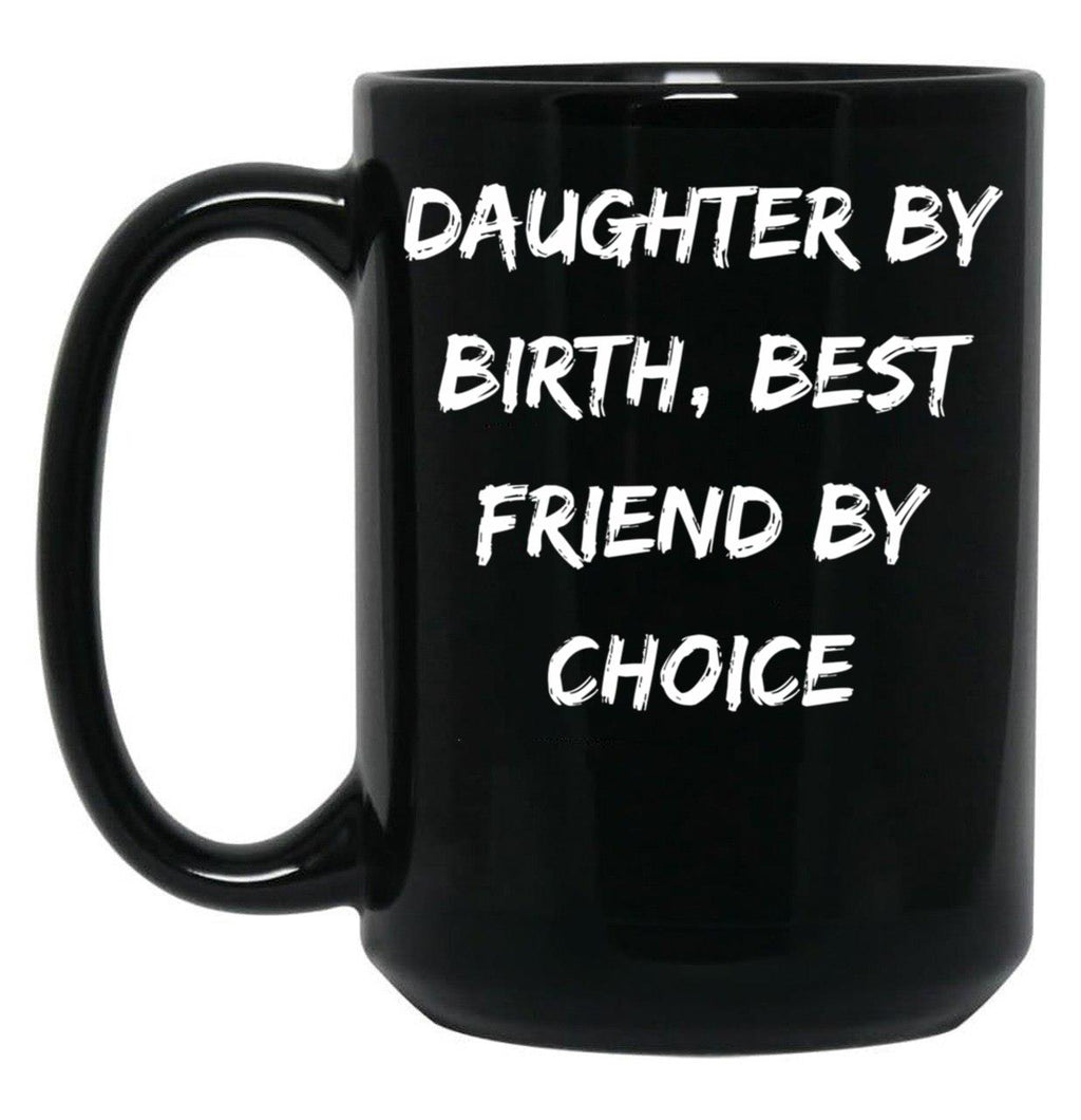 Daughter By Birth Best Friend By Choice 3 Black Coffee Mug