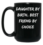 Daughter By Birth Best Friend By Choice 3 Black Coffee Mug