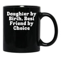 Daughter By Birth Best Friend By Choice 5 Black Coffee Mug - Black