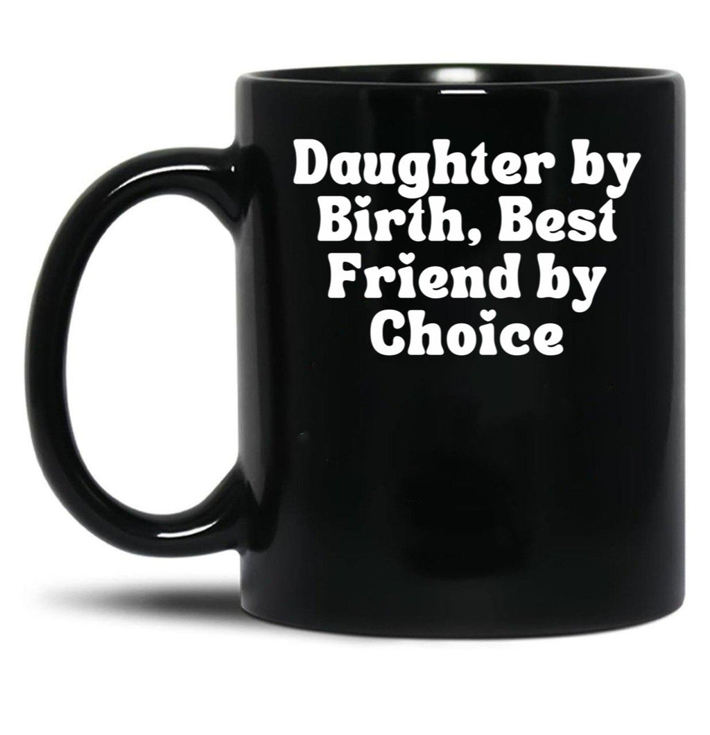 Daughter By Birth Best Friend By Choice 5 Black Coffee Mug