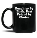 Daughter By Birth Best Friend By Choice 5 Black Coffee Mug