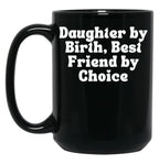 Daughter By Birth Best Friend By Choice 5 Black Coffee Mug