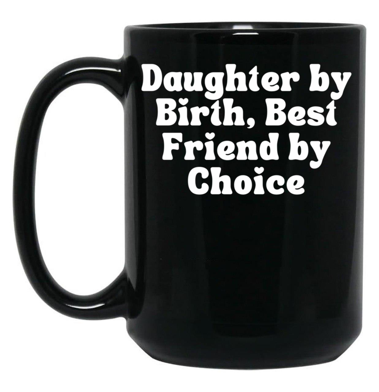 Daughter By Birth Best Friend By Choice 5 Black Coffee Mug