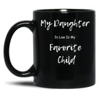 Daughter In Law Is My Favorite Child Black Coffee Mug