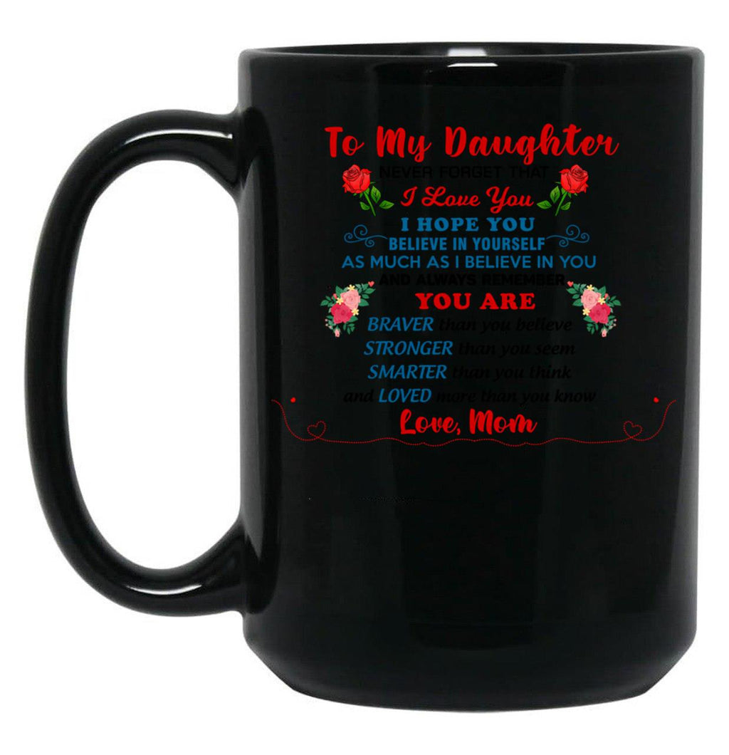 Daughter Pillow From Mom You Are Braver Than You Believe As Much As I Believe In You Black Coffee Mug