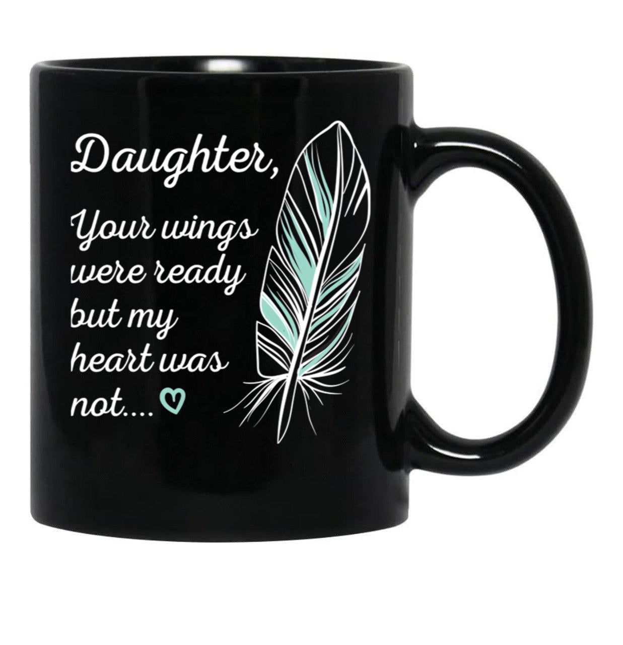 Daughter Wings Were Ready By My Heart Not Memorial Black Coffee Mug - Black