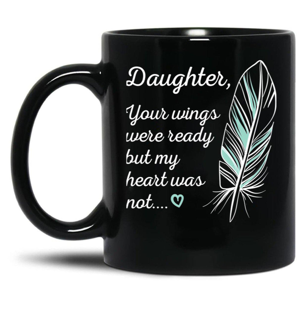Daughter Wings Were Ready By My Heart Not Memorial Black Coffee Mug