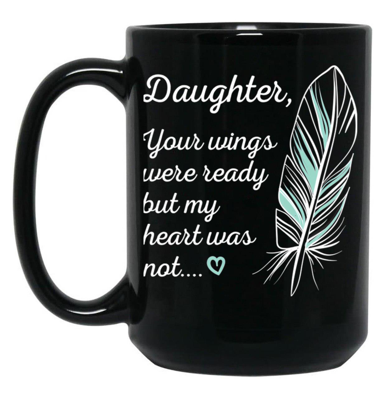 Daughter Wings Were Ready By My Heart Not Memorial Black Coffee Mug