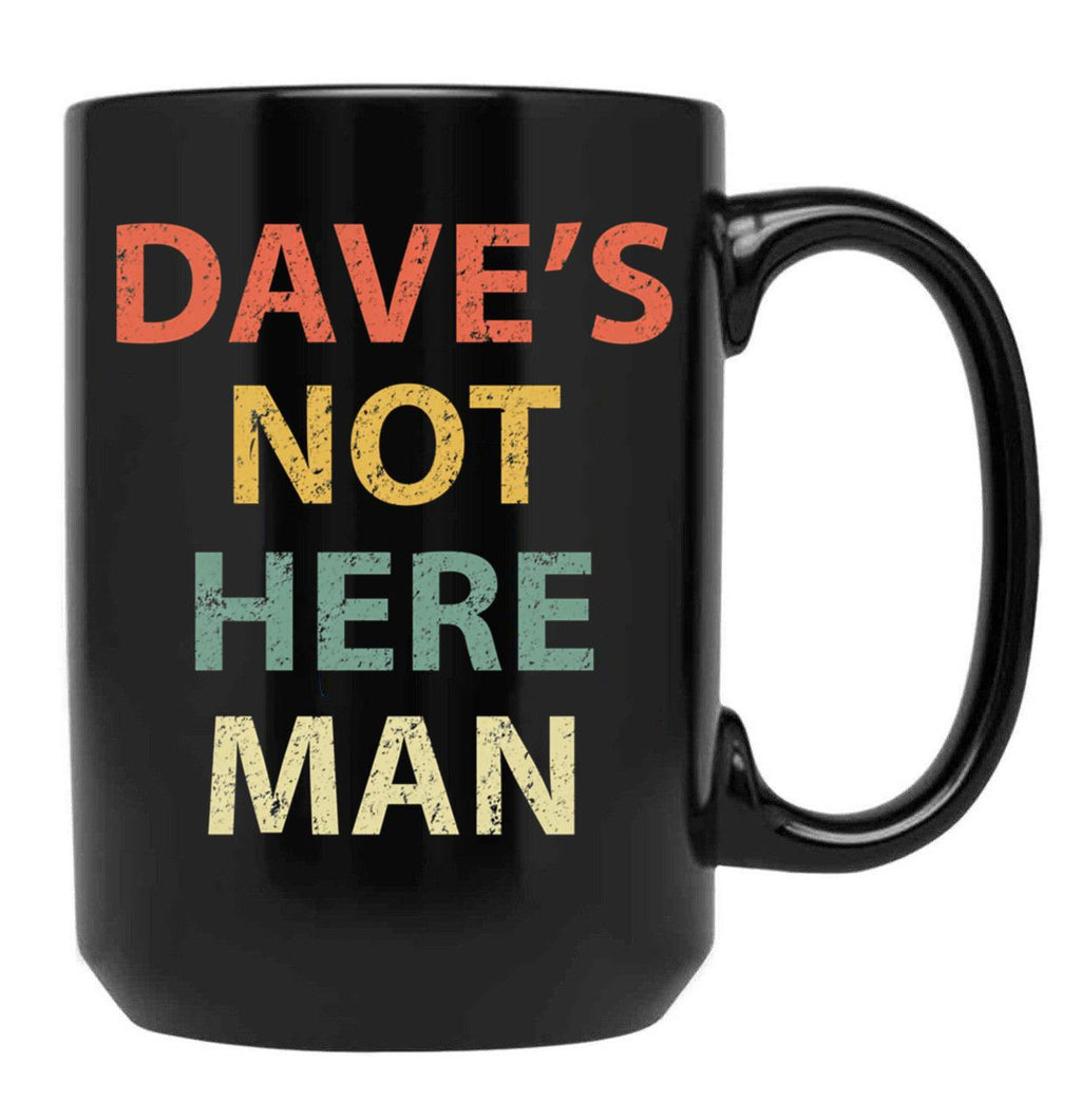 Dave'S Not Here Man Black Coffee Mug, Gift Coffee Mug
