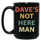 Dave'S Not Here Man Black Coffee Mug, Gift Coffee Mug