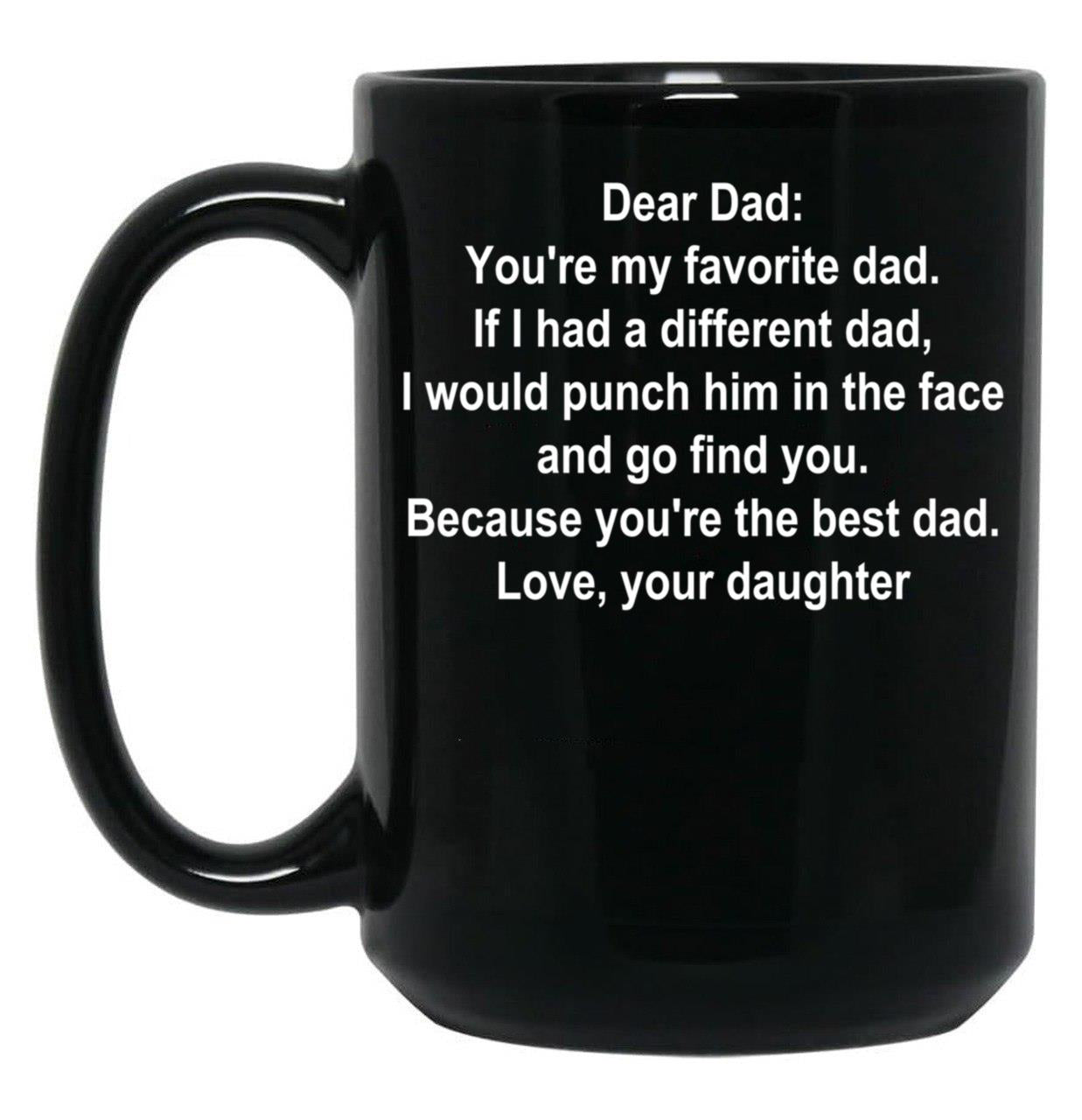 Dear Dad Favorite Dad White Text Daughter Black Coffee Mug