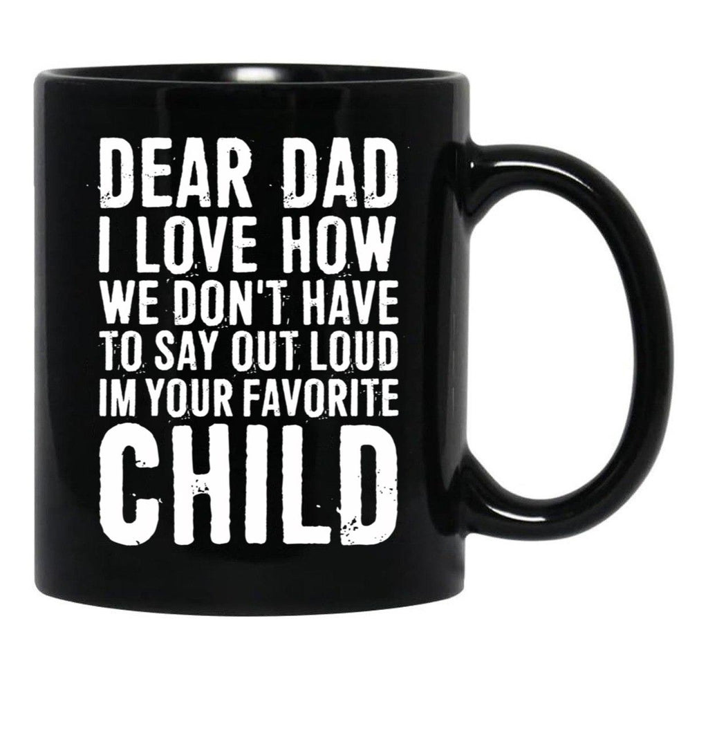 Dear Dad I Love How We Don'T Have To Say Out Loud Im Your Favorite Child Black Coffee Mug - Black