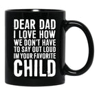 Dear Dad I Love How We Don'T Have To Say Out Loud Im Your Favorite Child Black Coffee Mug - Black
