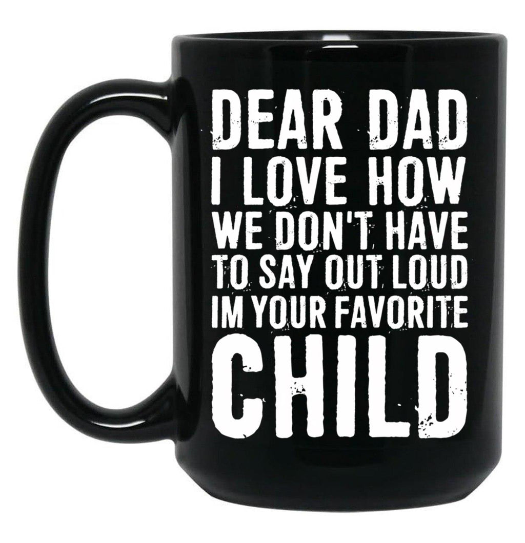 Dear Dad I Love How We Don'T Have To Say Out Loud Im Your Favorite Child Black Coffee Mug