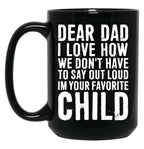Dear Dad I Love How We Don'T Have To Say Out Loud Im Your Favorite Child Black Coffee Mug