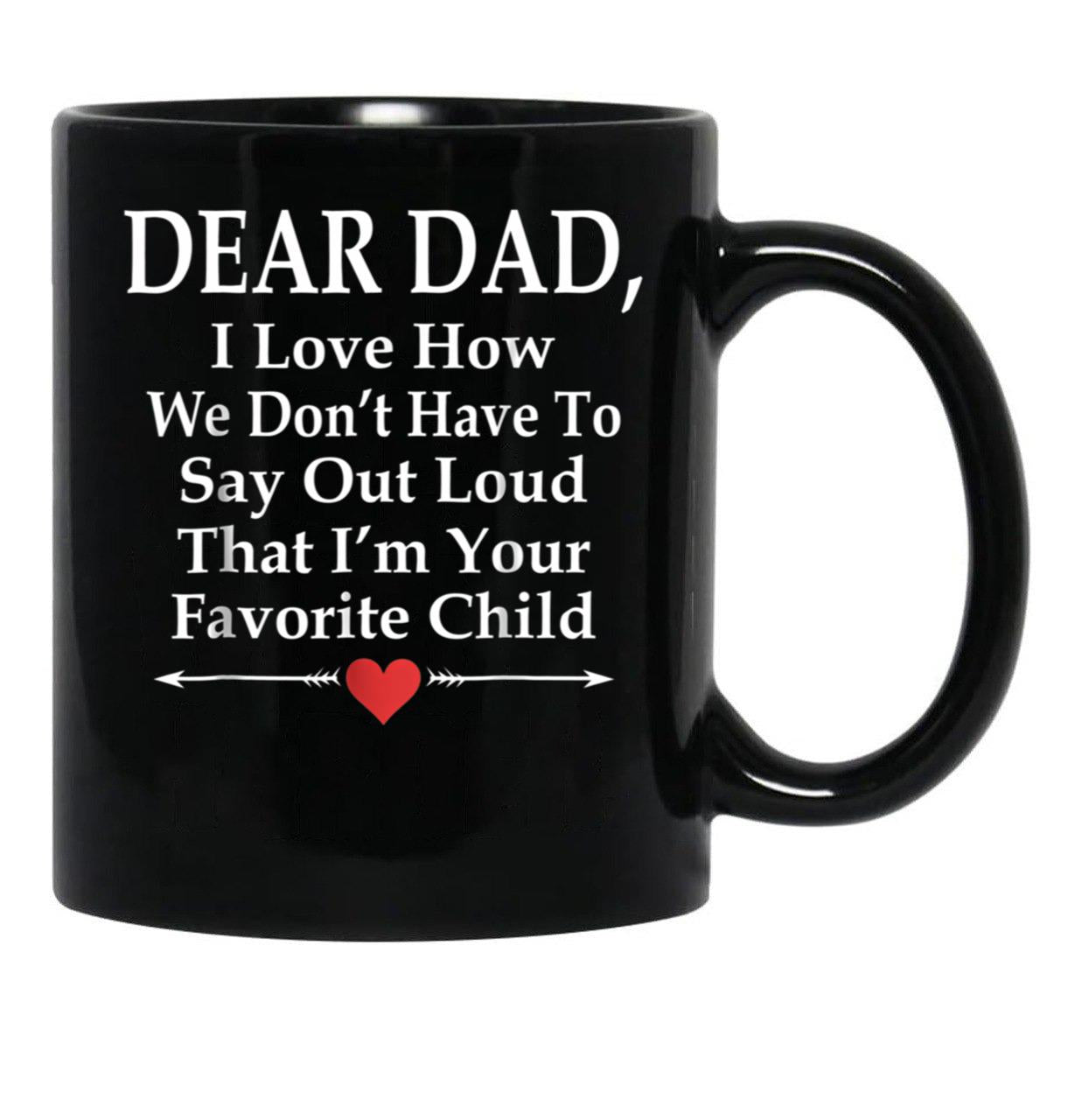 Dear Dad I'M Your Favorite Child Funny Father Love Black Coffee Mug - Black