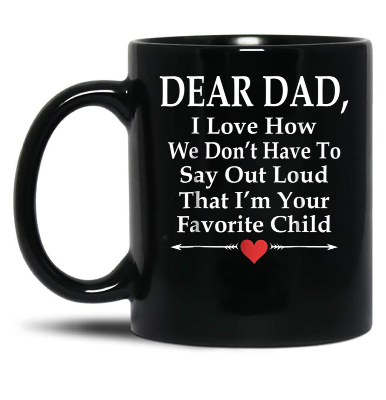Dear Dad I'M Your Favorite Child Funny Father Love Black Coffee Mug