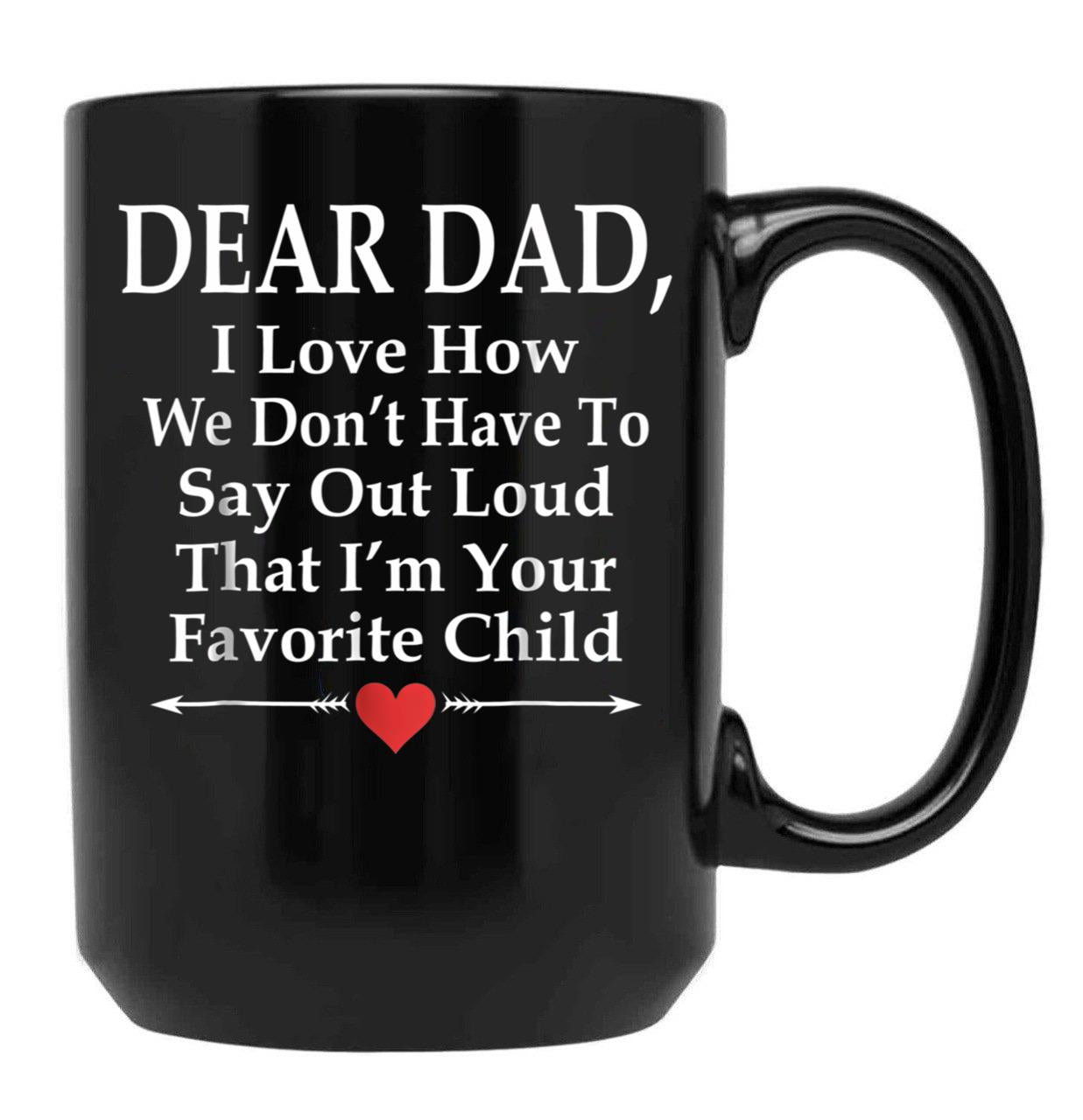 Dear Dad I'M Your Favorite Child Funny Father Love Black Coffee Mug - Black