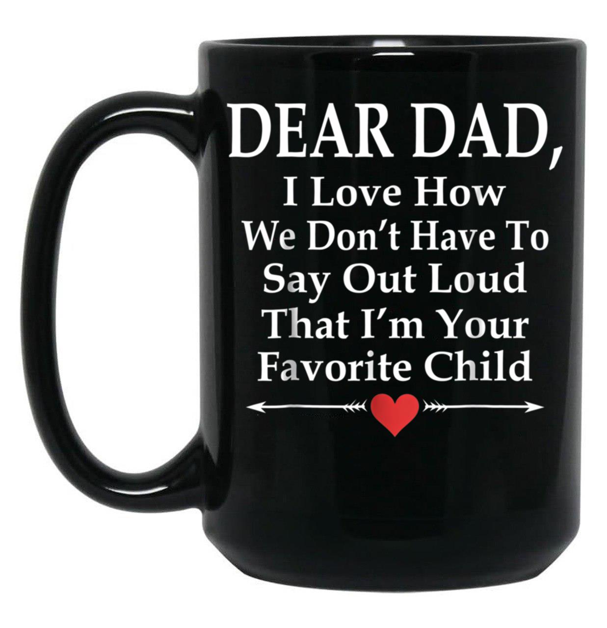 Dear Dad I'M Your Favorite Child Funny Father Love Black Coffee Mug