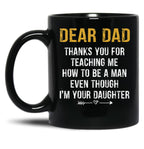 Dear Dad Thank For Teaching Me How To Be A Man Fathers Day Black Coffee Mug