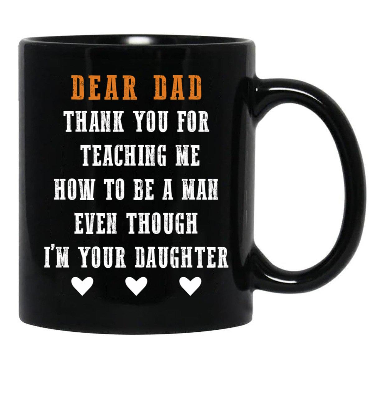 Dear Dad Thank For Teaching Me How To Be A Man Gift For Dad Black Coffee Mug - Black