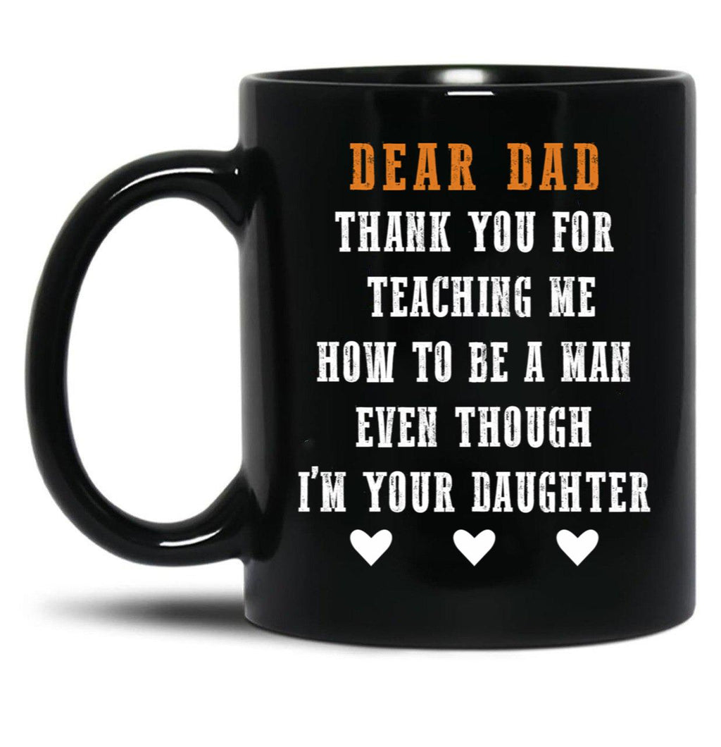Dear Dad Thank For Teaching Me How To Be A Man Gift For Dad Black Coffee Mug