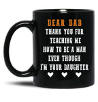 Dear Dad Thank For Teaching Me How To Be A Man Gift For Dad Black Coffee Mug
