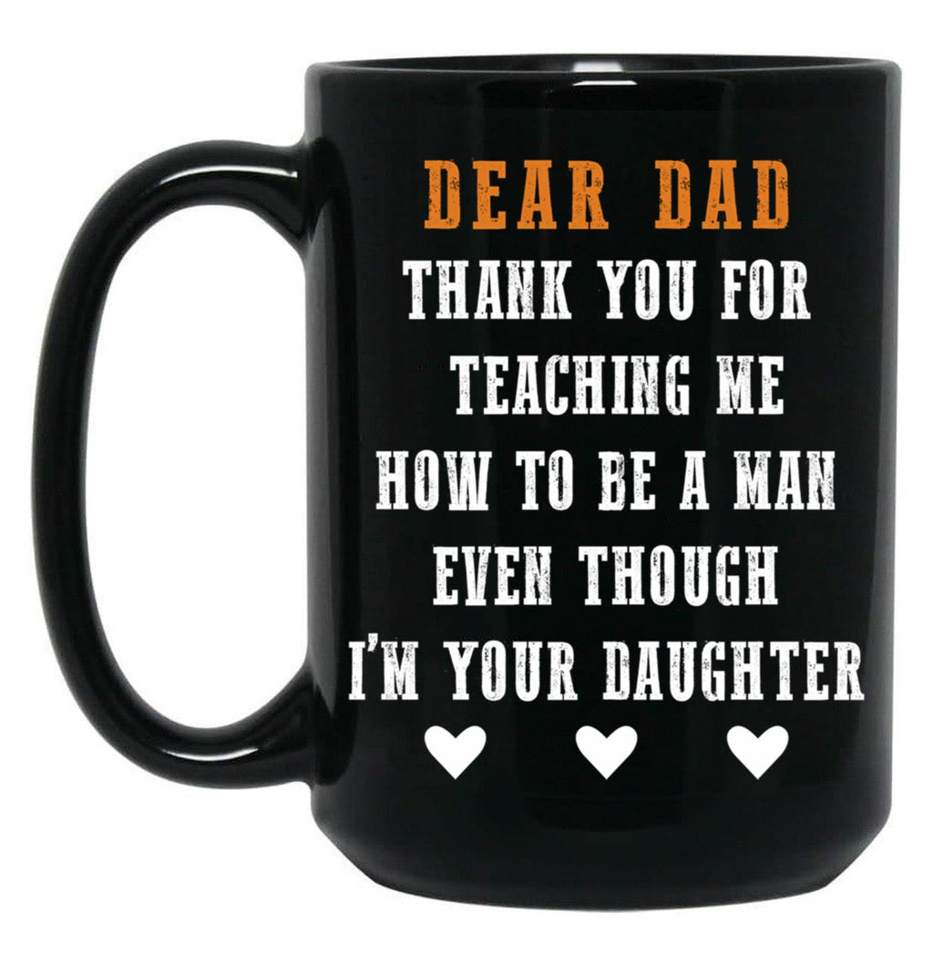 Dear Dad Thank For Teaching Me How To Be A Man Gift For Dad Black Coffee Mug