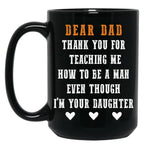 Dear Dad Thank For Teaching Me How To Be A Man Gift For Dad Black Coffee Mug