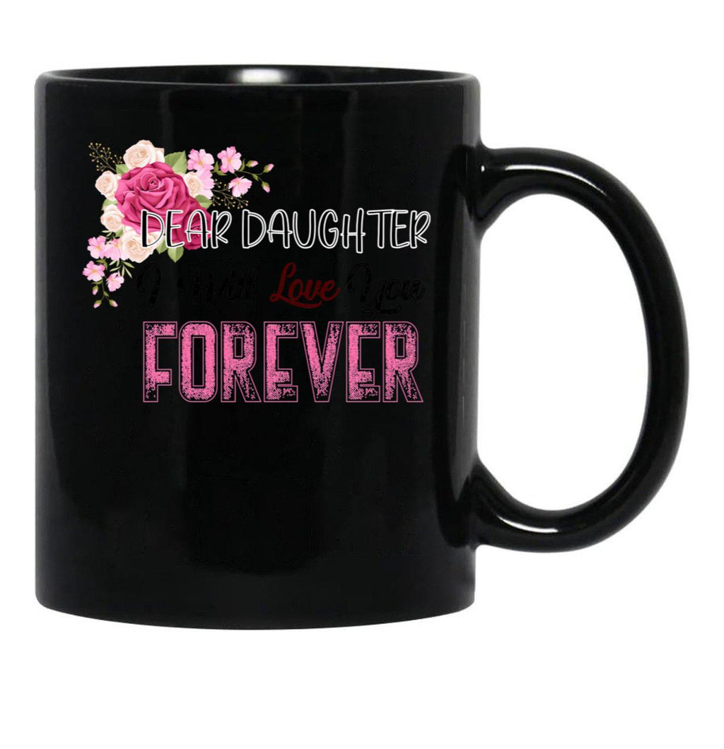 Dear Daughter I Will Love You Forever Black Coffee Mug - Black