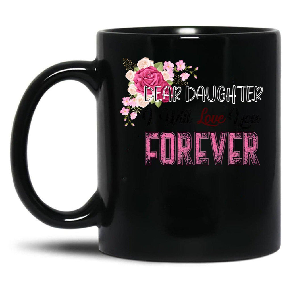 Dear Daughter I Will Love You Forever Black Coffee Mug