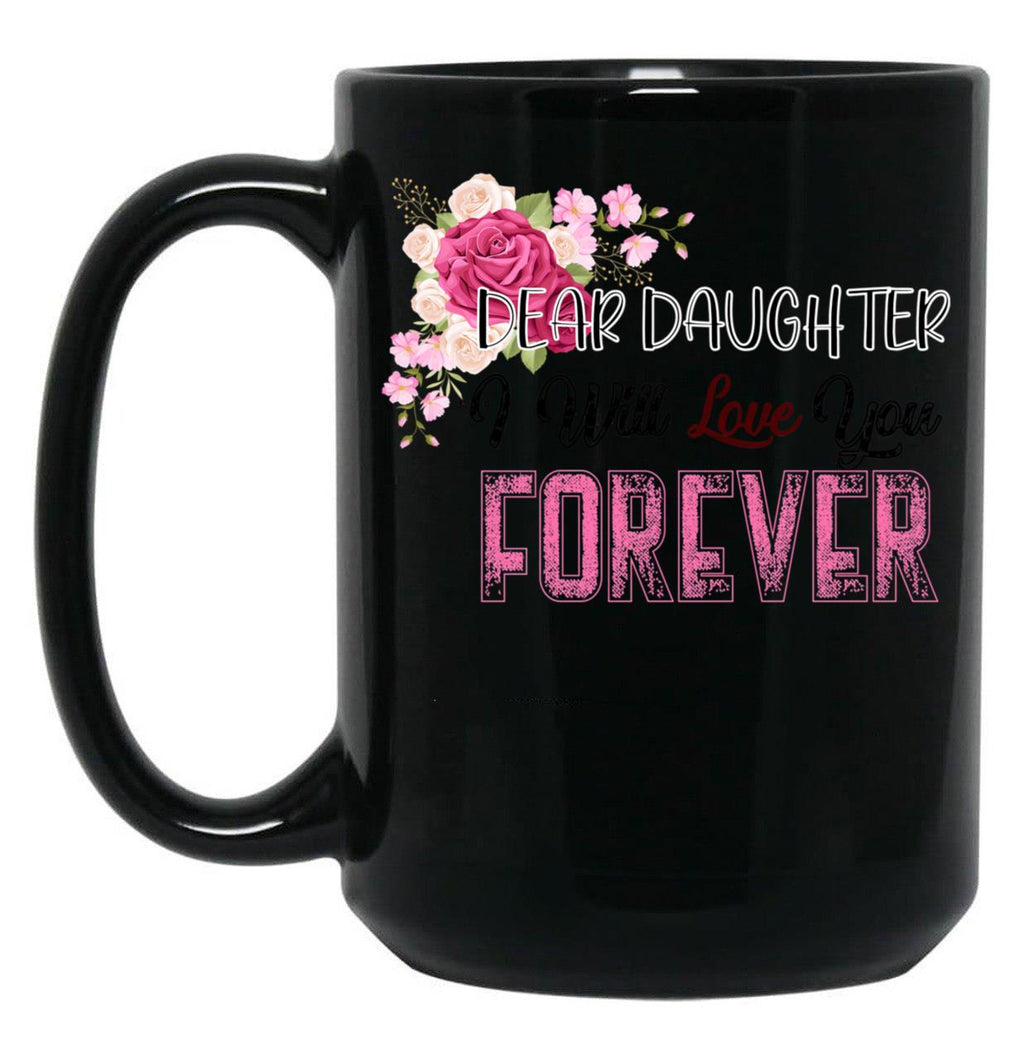 Dear Daughter I Will Love You Forever Black Coffee Mug
