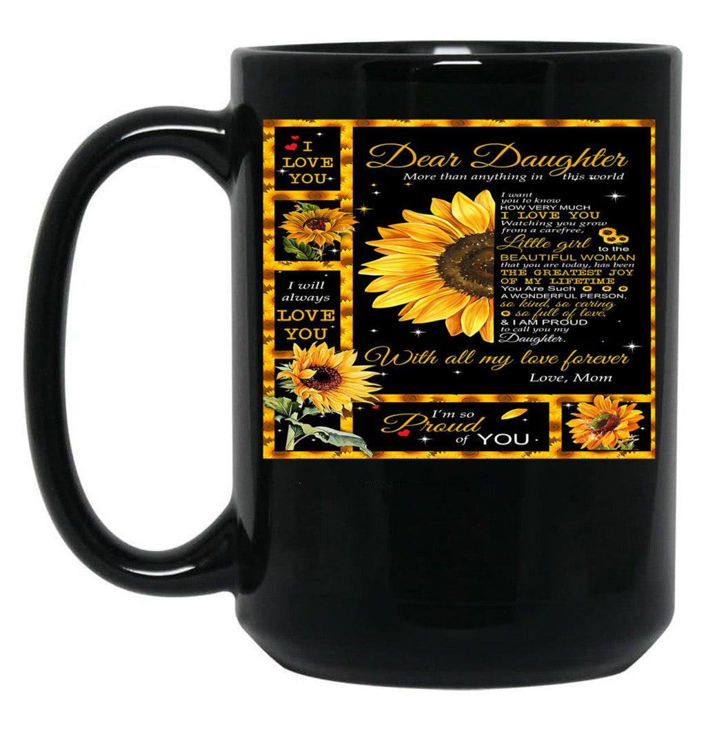Dear Daughter More Than Anything In This World I Want You Know How Very Much I Love You Mom Love Black Coffee Mug