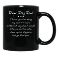 Dear Dog Dad. Thank You For Being My Dad. If I Had A Different Dog Dad I Would Bite Him On The Nuts Chew Up His Slippers And Go Find You Mug Black Coffee Mug - Black