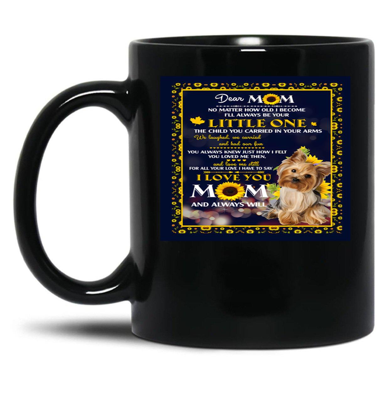 Dear Mom No Matter How Old I Become I'Ll Always Be Your Little One The Child You Carried In Your Arms Black Coffee Mug