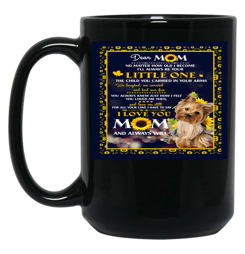 Dear Mom No Matter How Old I Become I'Ll Always Be Your Little One The Child You Carried In Your Arms Black Coffee Mug