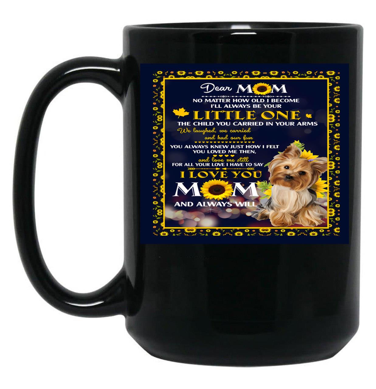 Dear Mom No Matter How Old I Become I'Ll Always Be Your Little One The Child You Carried In Your Arms Black Coffee Mug