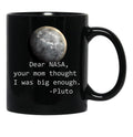 Dear Nasa Your Mom Thought I Was Big Enough Black Coffee Mug, Gift Coffee Mug - Black
