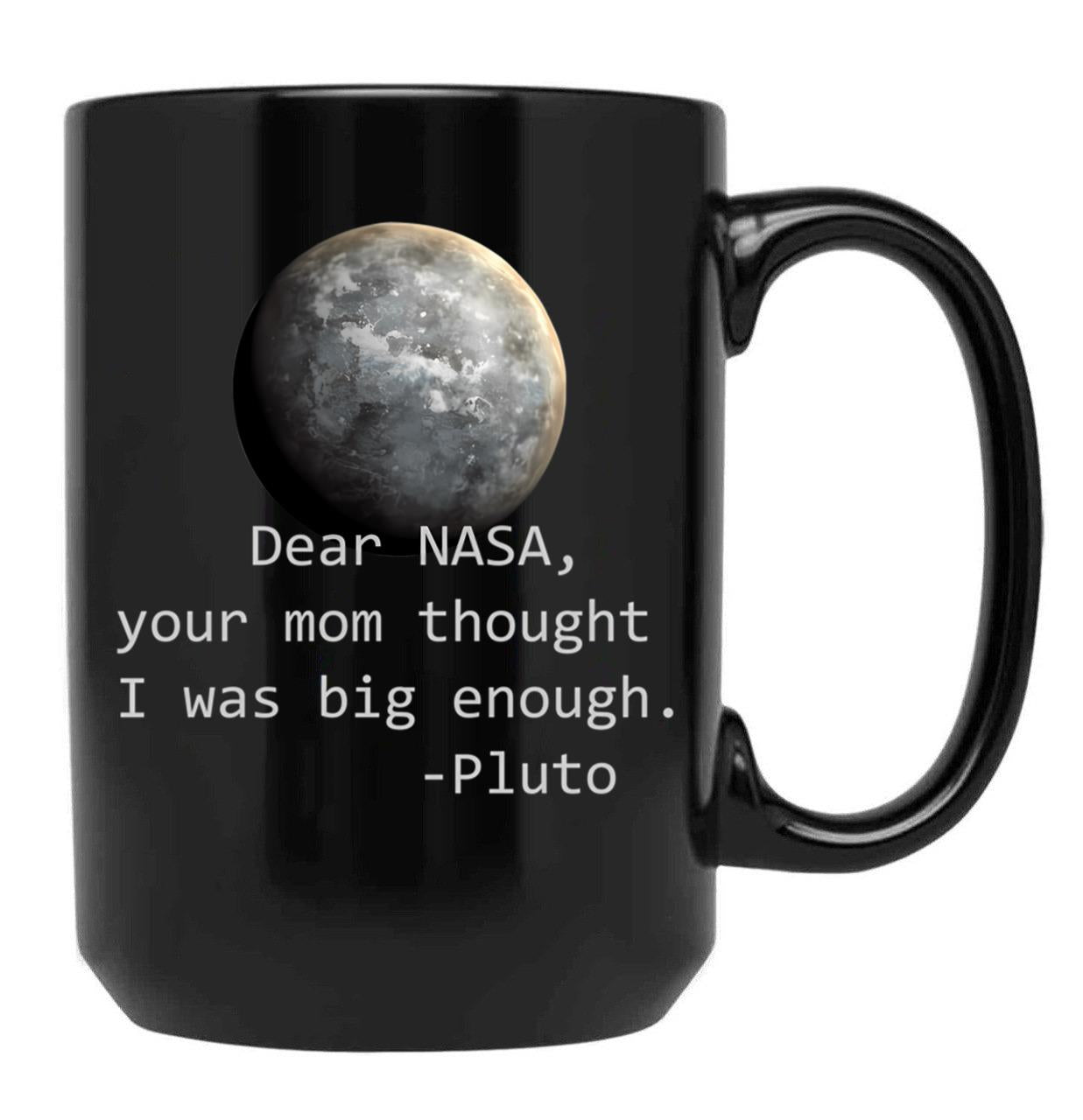 Dear Nasa Your Mom Thought I Was Big Enough Black Coffee Mug, Gift Coffee Mug