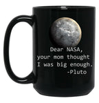 Dear Nasa Your Mom Thought I Was Big Enough Black Coffee Mug, Gift Coffee Mug