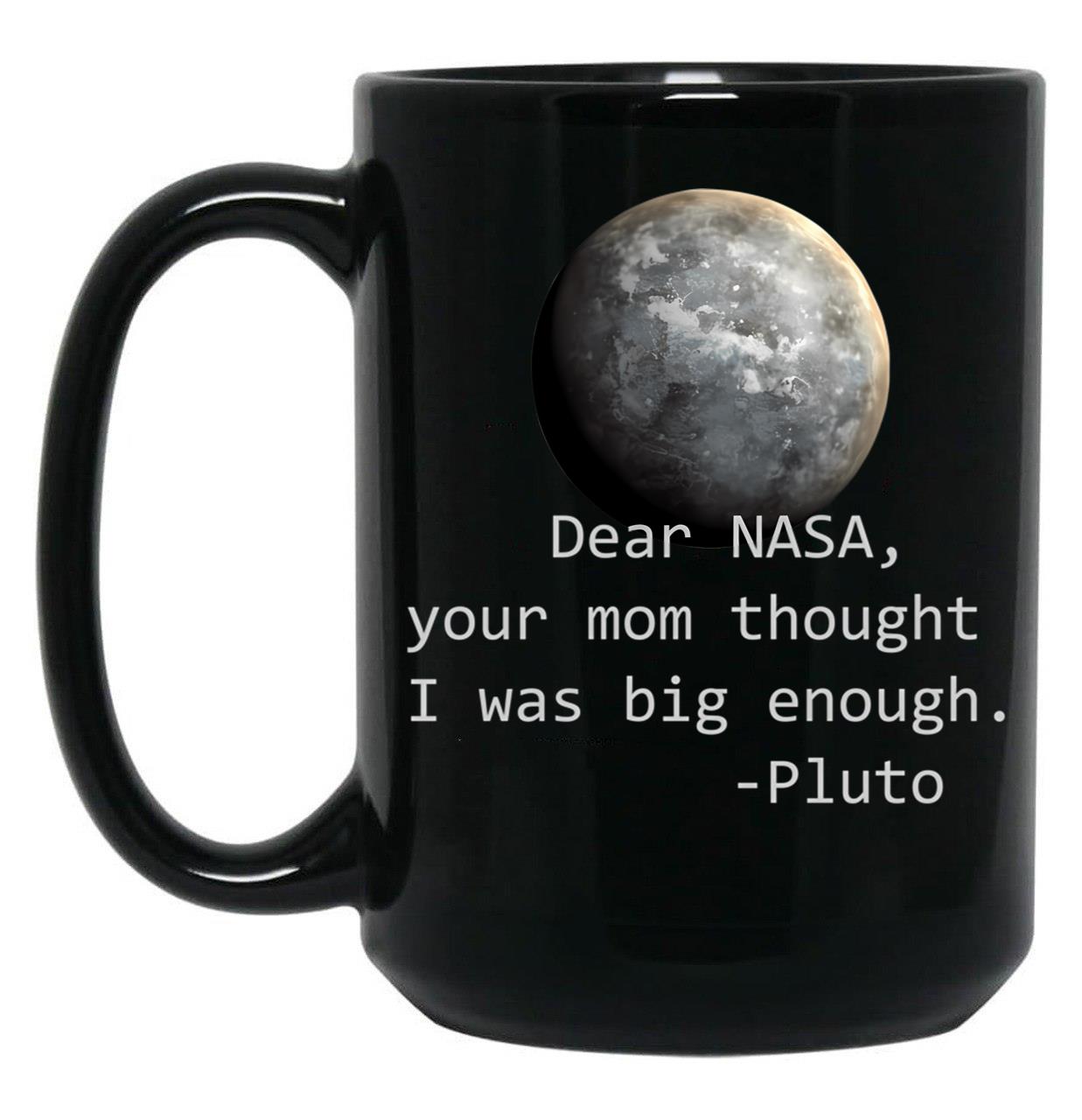 Dear Nasa Your Mom Thought I Was Big Enough Black Coffee Mug, Gift Coffee Mug