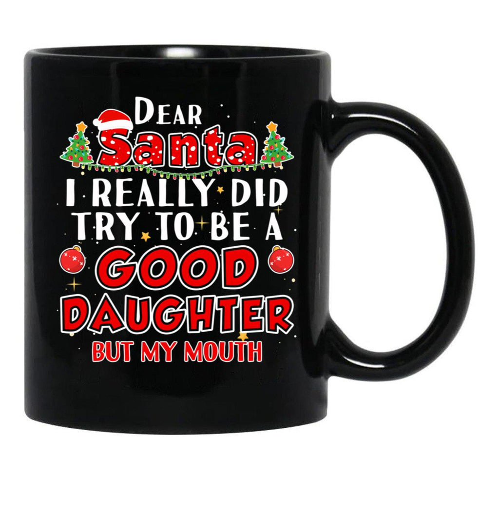 Dear Santa I Really Did Try To Be A Good Daughter Mug Black Coffee Mug - Black