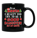 Dear Santa I Really Did Try To Be A Good Daughter Mug Black Coffee Mug - Black