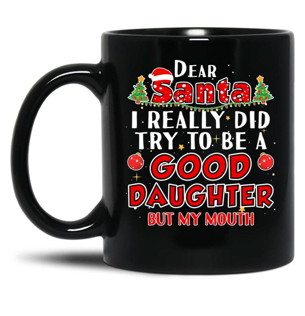 Dear Santa I Really Did Try To Be A Good Daughter Mug Black Coffee Mug