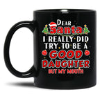 Dear Santa I Really Did Try To Be A Good Daughter Mug Black Coffee Mug