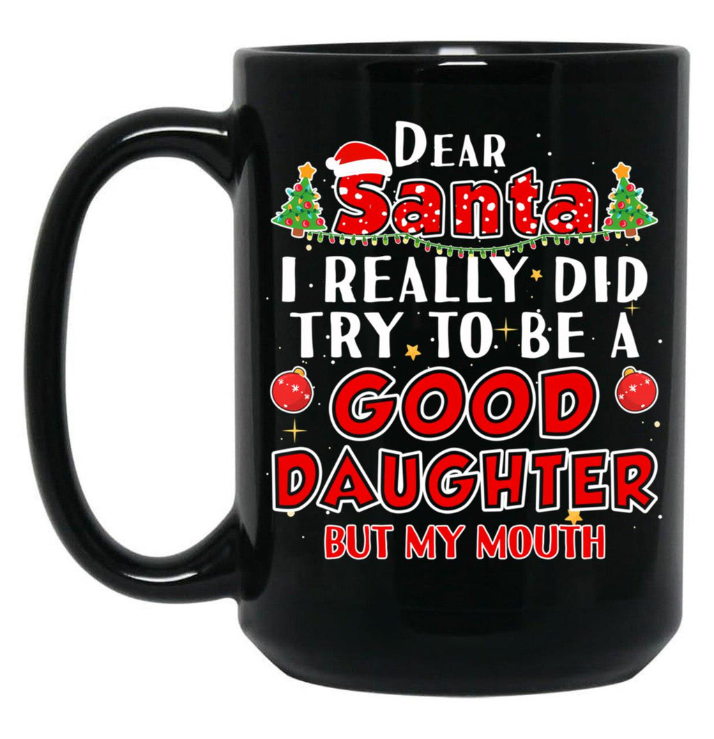 Dear Santa I Really Did Try To Be A Good Daughter Mug Black Coffee Mug